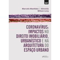 CORONAVÍRUS: IMPACTOS NO DIR. IMOBILIÁRIO, URBANÍSTICO E NA ARQUITETURA DO ESPAÇO URBANO-1ª ED-2021