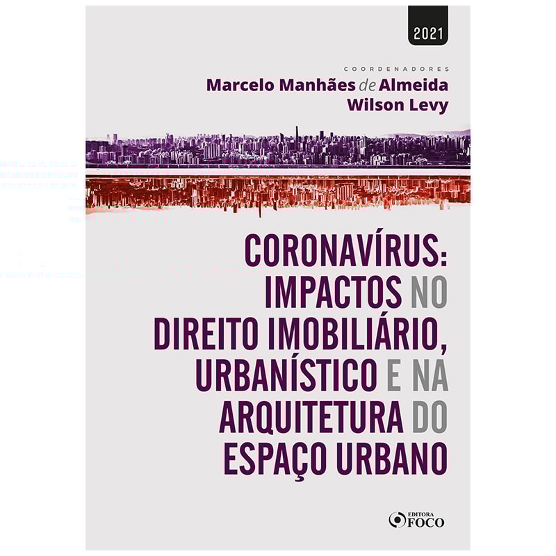 CORONAVÍRUS: IMPACTOS NO DIR. IMOBILIÁRIO, URBANÍSTICO E NA ARQUITETURA DO ESPAÇO URBANO-1ª ED-2021