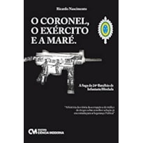 CORONEL, O EXERCITO E A MARE, O - A SAGA DO 24 BATALHAO DE INFANTARIA BLIN - 1