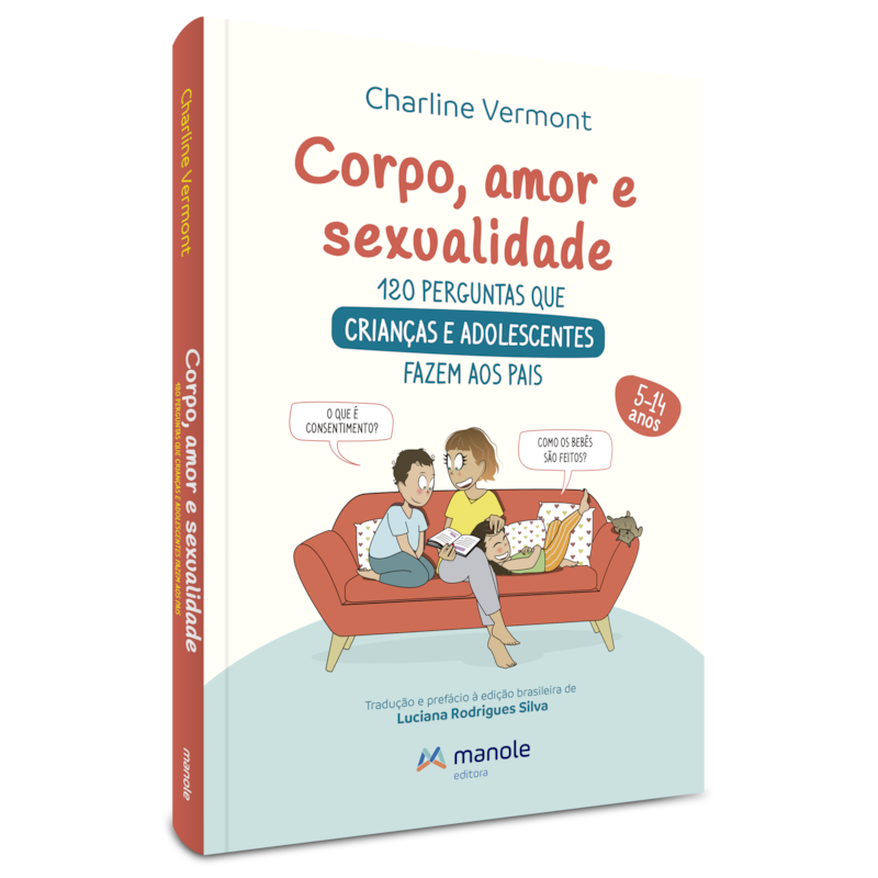 CORPO, AMOR E SEXUALIDADE: 120 PERGUNTAS E RESPOSTAS PARA CRIANÇAS E ADOLESCENTES