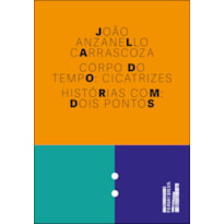 Corpo do tempo: cicatrizes - histórias com dois pontos