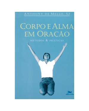 CORPO E ALMA EM ORAÇÃO: MÉTODOS E PRÁTICAS