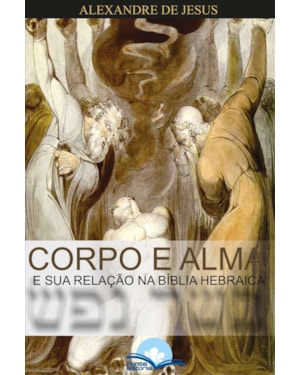 Corpo e Alma: néfesh e basar e sua relação na bíblia hebraíca