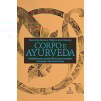 CORPO E AYURVEDA: FUNDAMENTOS AYURVÉDICOS PARA TERAPIAS MANUAIS E DE MOVIMENTO