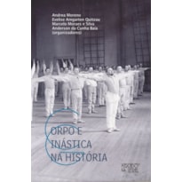 CORPO E GINÁSTICA NA HISTÓRIA - MÉTODOS, SUJEITOS, INSTITUIÇÕES E MANUAIS