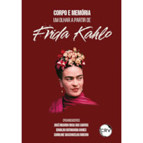 CORPO E MEMÓRIA: UM OLHAR A PARTIR DE FRIDA KAHLO