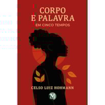 CORPO E PALAVRA EM CINCO TEMPOS