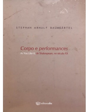 CORPO E PERFORMANCES - AS YOU LIKE IT DE SHAKESPEARE NO SECULO XX