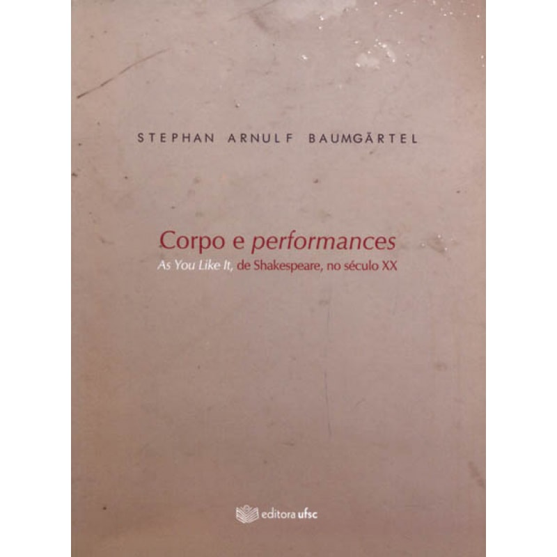 CORPO E PERFORMANCES - AS YOU LIKE IT DE SHAKESPEARE NO SECULO XX