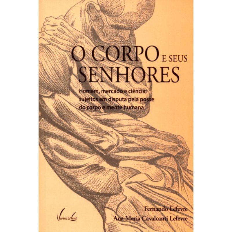 CORPO E SEUS SENHORES, O - HOMEM MERCADO E CIENCIA...