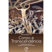 CORPO E TRANSCENDENCIA - A ANTROPOLOGIA FILOSOFICA NA TEOLOGIA DO CORPO