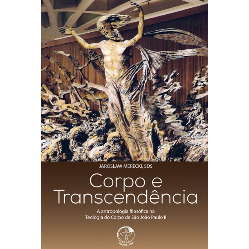 CORPO E TRANSCENDENCIA - A ANTROPOLOGIA FILOSOFICA NA TEOLOGIA DO CORPO