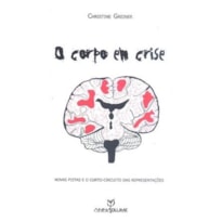 CORPO EM CRISE, O - NOVAS PISTAS E O CURTO-CIRCUITO DAS REPRESENTACOES