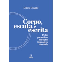 CORPO, ESCUTA E ESCRITA: PISTAS PARA ATIVAR MÚLTIPLAS LINGUAGENS EM SAÚDE