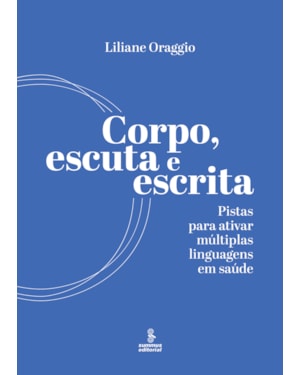 CORPO, ESCUTA E ESCRITA: PISTAS PARA ATIVAR MÚLTIPLAS LINGUAGENS EM SAÚDE