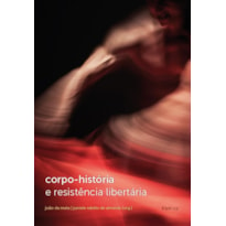 CORPO-HISTÓRIA E RESISTÊNCIA LIBERTÁRIA