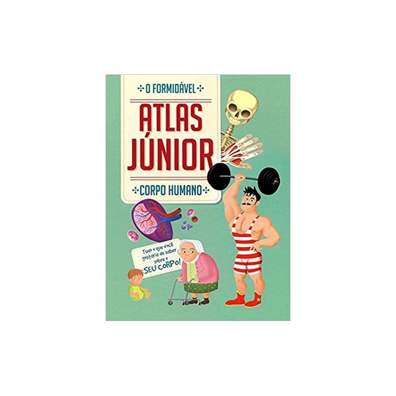 CORPO HUMANO : O FORMIDÁVEL ATLAS JÚNIOR