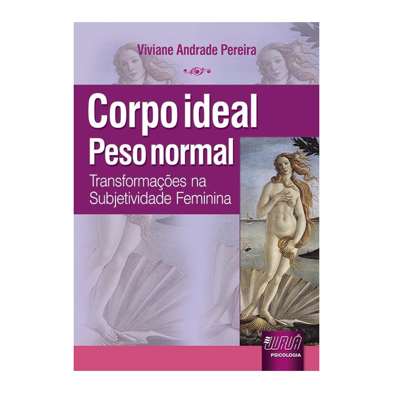 CORPO IDEAL, PESO NORMAL - TRANSFORMAÇÕES NA SUBJETIVIDADE FEMININA