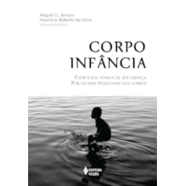 CORPO INFÂNCIA: EXERCÍCIOS TENSOS DE SER CRIANÇA POR OUTRAS PEDAGOGIAS DOS CORPOS