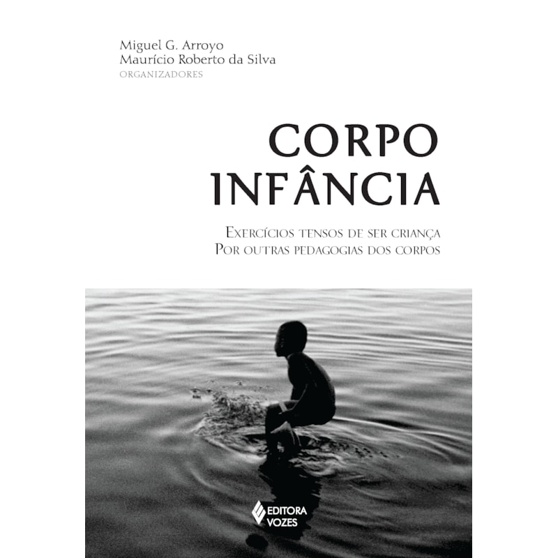CORPO INFÂNCIA: EXERCÍCIOS TENSOS DE SER CRIANÇA POR OUTRAS PEDAGOGIAS DOS CORPOS