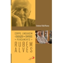 CORPO, LINGUAGEM E EDUCACAO DOS SENTIDOS NO PENSAMENTO DE RUBEM ALVES - 1