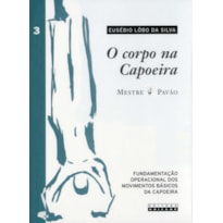 CORPO NA CAPOEIRA - VOLUME 3, O