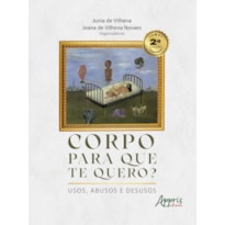 CORPO PARA QUE TE QUERO?: USOS, ABUSOS E DESUSOS