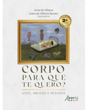 CORPO PARA QUE TE QUERO?: USOS, ABUSOS E DESUSOS