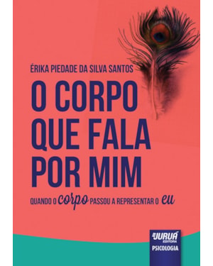 CORPO QUE FALA POR MIM, O - QUANDO O CORPO PASSOU A REPRESENTAR O EU