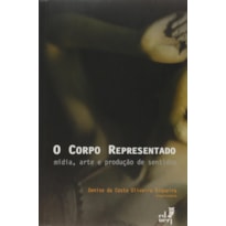 CORPO REPRESENTADO, O: MIDIA, ARTE E PRODUCAAO DE SENTIDOS
