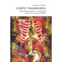 CORPO, TRANSBORDA: EDUCAÇÃO SOMÁTICA, CONSCIÊNCIA CORPORAL E EXPRESSIVIDADE