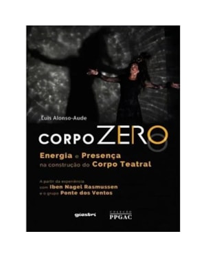 Corpo zero - Energia e presença na construção do corpo teatral