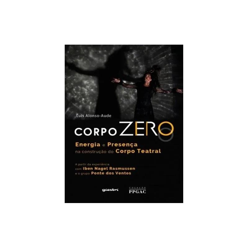 CORPO ZERO - ENERGIA E PRESENÇA NA CONSTRUÇÃO DO CORPO TEATRAL