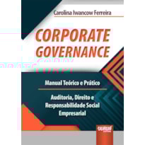 CORPORATE GOVERNANCE - MANUAL TEÓRICO E PRÁTICO - AUDITORIA, DIREITO E RESPONSABILIDADE SOCIAL EMPRESARIAL