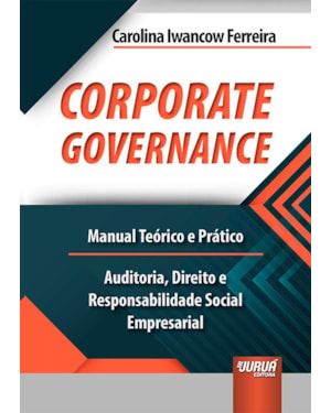CORPORATE GOVERNANCE - MANUAL TEÓRICO E PRÁTICO - AUDITORIA, DIREITO E RESPONSABILIDADE SOCIAL EMPRESARIAL