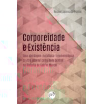 CORPOREIDADE E EXISTÊNCIA: UMA ABORDAGEM METAFÍSICO-FENOMENOLÓGICA DO ÊTRE INCARNÉ COMO DADO CENTRAL NA FILOSOFIA DE GABRIEL MARCEL