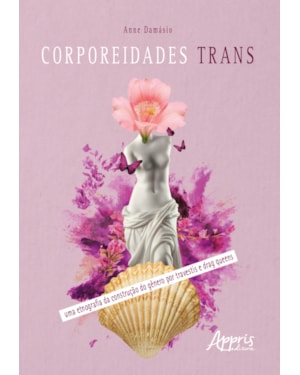 CORPOREIDADES TRANS: UMA ETNOGRAFIA DA CONSTRUÇÃO DO GÊNERO POR TRAVESTIS E DRAG QUEENS