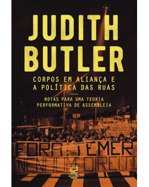 CORPOS EM ALIANÇA E A POLÍTICA DAS RUAS: NOTAS SOBRE UMA TEORIA PERFORMATIVA DE ASSEMBLEIA