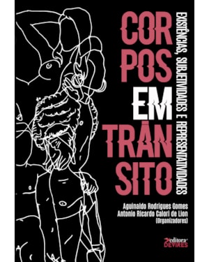 CORPOS EM TRÂNSITO - EXISTÊNCIAS, SUBJETIVIDADES E REPRESENTATIVIDADES