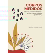 CORPOS MEDIDOS: GÊNERO, VIOLÊNCIA SEXUAL E JUSTIÇA NA PARAÍBA (1950/1970)