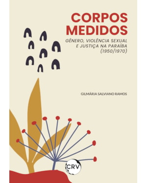 CORPOS MEDIDOS: GÊNERO, VIOLÊNCIA SEXUAL E JUSTIÇA NA PARAÍBA (1950/1970)