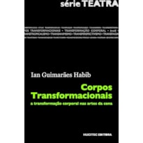 CORPOS TRANSFORMACIONAIS - A TRANSFORMAÇÃO CORPORAL NA ARTES DA CENA - VOL. 2
