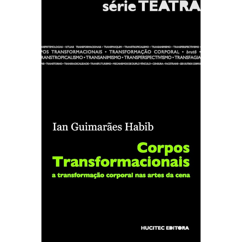 CORPOS TRANSFORMACIONAIS - A TRANSFORMAÇÃO CORPORAL NA ARTES DA CENA - VOL. 2