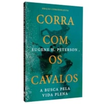 CORRA COM OS CAVALOS | EUGENE H. PETERSON | EDIÇÃO COMEMORATIVA