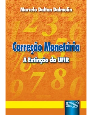 CORREÇÃO MONETÁRIA - A EXTINÇÃO DA UFIR