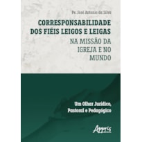 CORRESPONSABILIDADE DOS FIÉIS LEIGOS E LEIGAS: NA MISSÃO DA IGREJA E NO MUNDO - UM OLHAR JURÍDICO, PASTORAL E PEDAGÓGICO