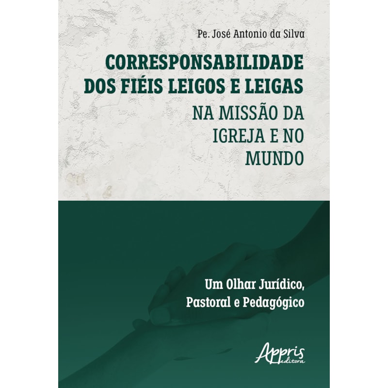 CORRESPONSABILIDADE DOS FIÉIS LEIGOS E LEIGAS: NA MISSÃO DA IGREJA E NO MUNDO - UM OLHAR JURÍDICO, PASTORAL E PEDAGÓGICO