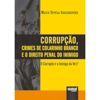 CORRUPÇÃO, CRIMES DE COLARINHO BRANCO E O DIREITO PENAL DO INIMIGO - O CORRUPTO É O INIMIGO DA VEZ?