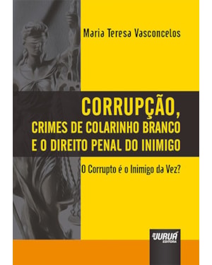 CORRUPÇÃO, CRIMES DE COLARINHO BRANCO E O DIREITO PENAL DO INIMIGO - O CORRUPTO É O INIMIGO DA VEZ?