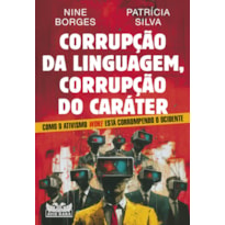 CORRUPÇÃO DA LINGUAGEM, CORRUPÇÃO DO CARÁTER - COMO O ATIVISMO WOKE ESTÁ DESTRUINDO O OCIDENTE